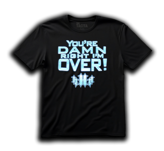 Polera WWE - TRIPLE H YOU´RE DAMN RIGHT IM OVER!
